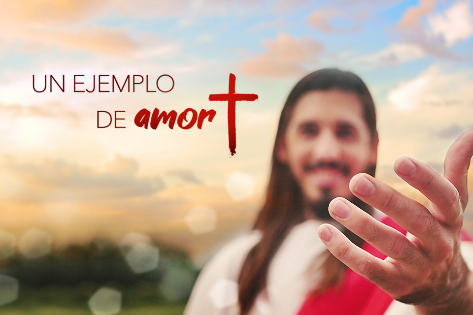 Un ejemplo de amor - Semana Santa 2021